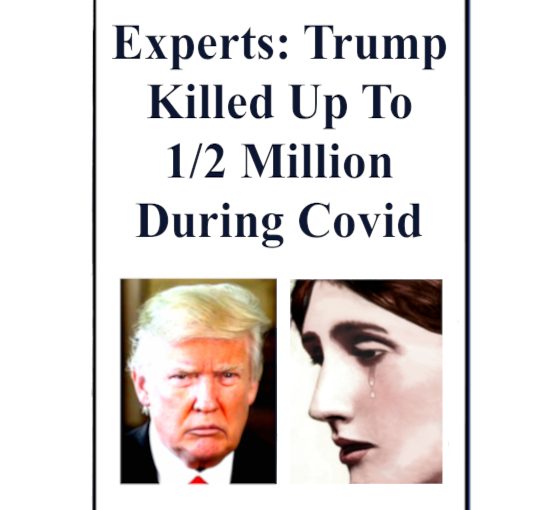 Experts: Trump Killed Up To 1/2 Million During Covid