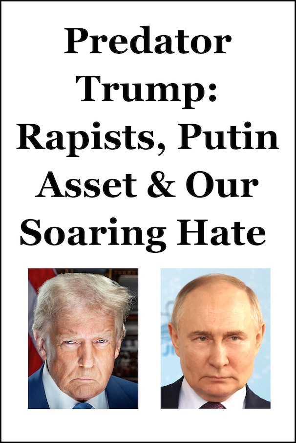 Predator Trump: Rapists, Putin Asset & Our Soaring Hate cover image